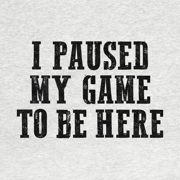 I paused my game to be here, Cool Gamer, Gaming shirt, Gaming nerd by Sapfo